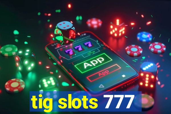 tig slots 777